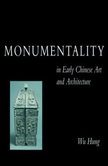 Monumentality in Early Chinese Art and Architecture