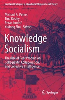 Knowledge Socialism: The Rise of Peer Production: Collegiality, Collaboration, and Collective Intelligence