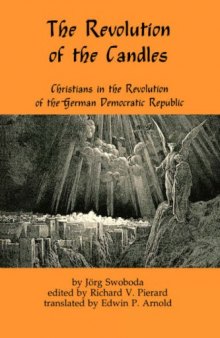 The Revolution Of The Candles: Christians In The Revolution Of The German Democratic Republic