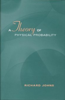 A Theory of Physical Probability (Toronto Studies in Philosophy)