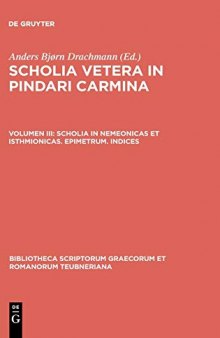 Scholia Vetera in Pindari Carmina, Vol. III: Scholia in Nemeonicas et Isthmionicas, Epimetrum, Indices