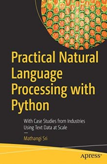 Practical Natural Language Processing with Python: With Case Studies from Industries Using Text Data at Scale