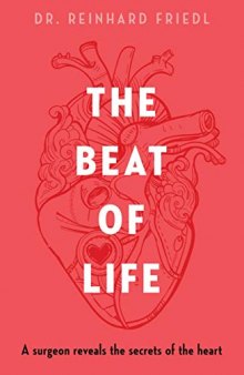 The Beat of Life: A Surgeon Reveals the Secrets of the Heart