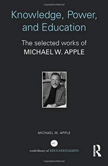 Knowledge, Power, and Education: The selected works of Michael W. Apple