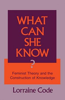 What Can She Know?: Feminist Theory and the Construction of Knowledge