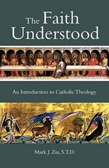 The Faith Understood: An Introduction to Catholic Theology