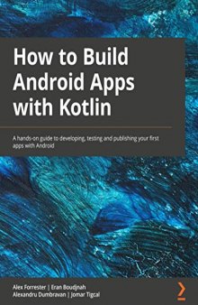 How to Build Android Apps with Kotlin: A hands-on guide to developing, testing and publishing your first apps with Android