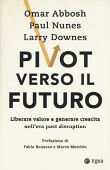 Pivot verso il futuro. Liberare valore e generare crescita nell'era post disruption