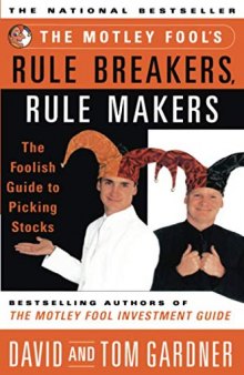 The Motley Fools Rule Breakers Rule Makers : The Foolish Guide To Picking Stocks