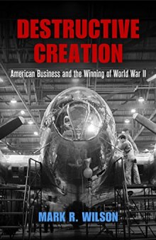 Destructive Creation: American Business And The Winning Of World War II