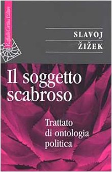 Il soggetto scabroso. Trattato di ontologia politica