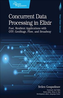 Concurrent Data Processing in Elixir: Fast, Resilient Applications with OTP, GenStage, Flow, and Broadway