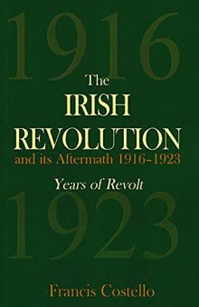 The Irish Revolution and its Aftermath 1916-1923: Years of Revolt