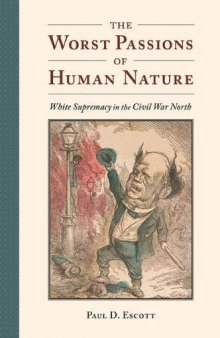 The Worst Passions of Human Nature: White Supremacy in the Civil War North