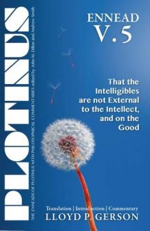 Plotinus ENNEAD V.5: That the Intelligibles are not External to the Intellect, and on the Good: Translation, with an Introduction, and Commentary (The Enneads of Plotinus)