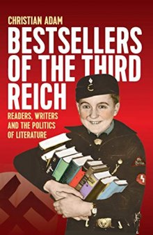 Bestsellers of the Third Reich: Readers, Writers and the Politics of Literature