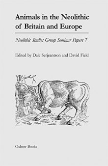 Animals in the Neolithic of Britain and Europe (Neolithic Studies Group Seminar Papers)