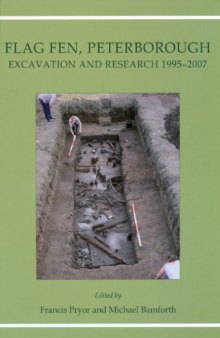 Flag Fen, Peterborough: Excavation and Research 1995-2007