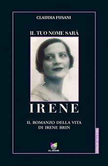 Il tuo nome sarà Irene. Il romanzo della vita di Irene Brin