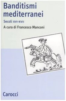 Banditismi mediterranei. Secoli XVI-XVII