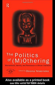 The Politics of (M)Othering: Womanhood, Identity and Resistance in African Literature