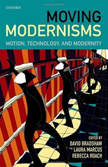 Moving Modernisms: Motion, Technology, and Modernity