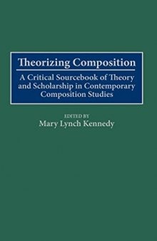 Theorizing Composition: A Critical Sourcebook of Theory and Scholarship in Contemporary Composition Studies