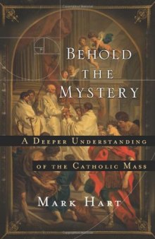 Behold the Mystery: A Deeper Understanding of the Catholic Mass