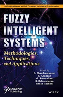 Fuzzy Intelligent Systems: Methodologies, Techniques, and Applications (Artificial Intelligence and Soft Computing for Industrial Transformation)