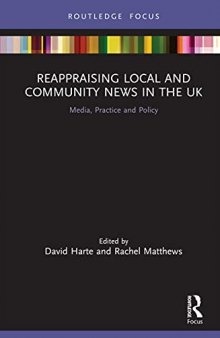 Reappraising Local and Community News in the UK: Media, Practice, and Policy (Disruptions)