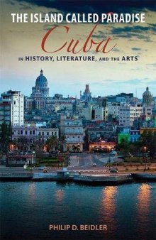 The Island Called Paradise: Cuba in History, Literature, and the Arts