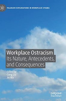 Workplace Ostracism: Its Nature, Antecedents, and Consequences (Palgrave Explorations in Workplace Stigma)