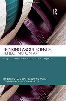 Thinking about Science, Reflecting on Art: Bringing Aesthetics and Philosophy of Science Together