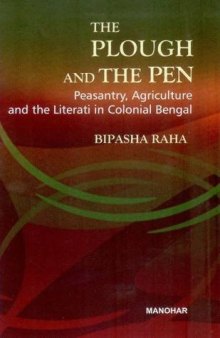The Plough and the Pen: Peasantry, Agriculture and the Literati in Colonial Bengal