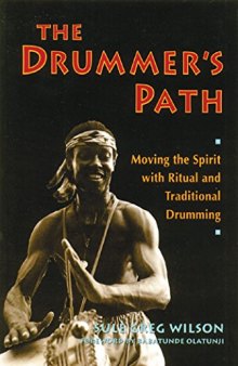 The drummer's path: Moving the spirit with ritual and traditional drumming