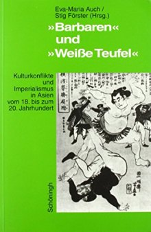 »Barbaren« und »Weiße Teufel« : Kulturkonflikte und Imperialismus in Asien vom 18. bis zum 20. Jahrhundert