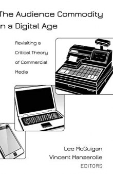 The Audience Commodity in a Digital Age: Revisiting a Critical Theory of Commercial Media