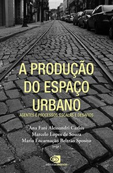 A produção do espaço urbano: Agentes e processos, escalas e desafios