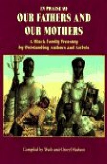 In Praise of Our Fathers and Our Mothers: A Black Family Treasury by Outstanding Authors and Artists