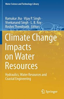 Climate Change Impacts on Water Resources: Hydraulics, Water Resources and Coastal Engineering (Water Science and Technology Library, 98)