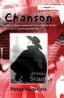 Chanson: The French Singer-Songwriter from Aristide Bruant to the Present Day