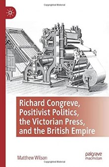 Richard Congreve, Positivist Politics, the Victorian Press, and the British Empire