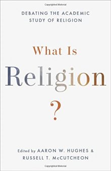 What Is Religion?: Debating the Academic Study of Religion