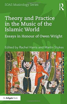 Theory and Practice in the Music of the Islamic World: Essays in Honour of Owen Wright