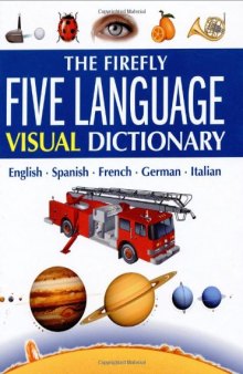 The Firefly Five Language Visual Dictionary: English, Spanish, French, German, Italian