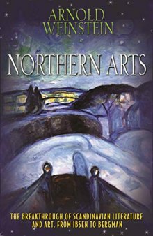 Northern Arts: The Breakthrough of Scandinavian Literature and Art, from Ibsen to Bergman