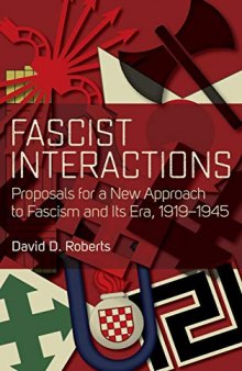 Fascist Interactions: Proposals for a New Approach to Fascism and Its Era, 1919-1945