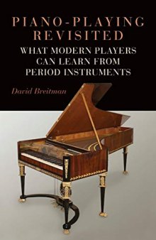 Piano-Playing Revisited: What Modern Players Can Learn From Period Instruments