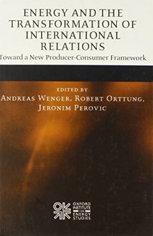 Energy and the Transformation of International Relations: Toward a New Producer-Consumer Framework