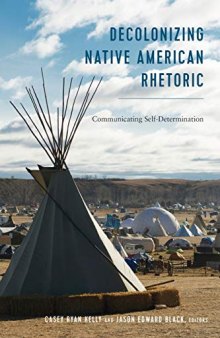 Decolonizing Native American Rhetoric: Communicating Self-Determination